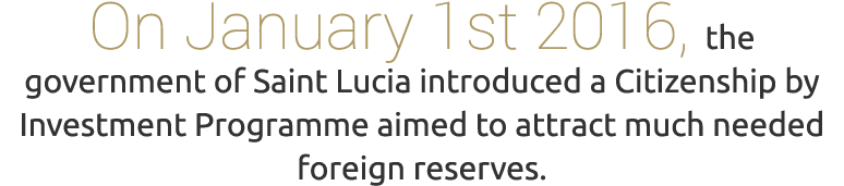 On January 1st 2016, the government of Saint Lucia introduced a Citizenship by Investment Programme aimed to attract ...