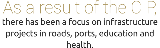 As a result of the CIP, there has been a focus on infrastructure projects in roads, ports, education and health. 