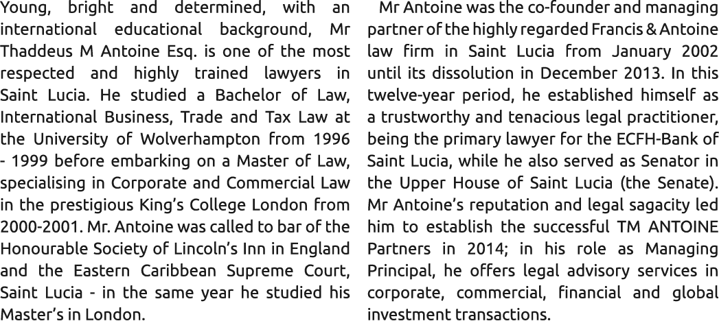Young, bright and determined, with an international educational background, Mr Thaddeus M Antoine Esq. is one of the ...