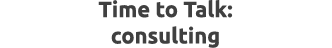 Time to Talk: consulting