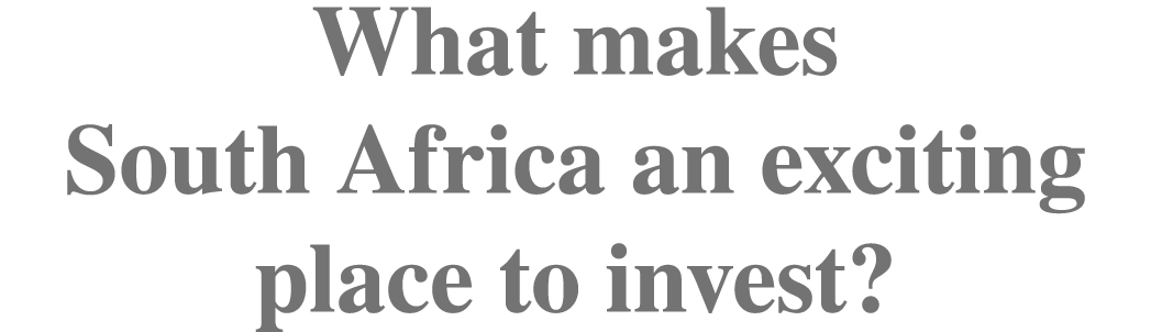 What makes South Africa an exciting place to invest?