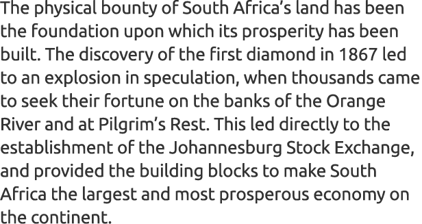 The physical bounty of South Africa’s land has been the foundation upon which its prosperity has been built. The disc...