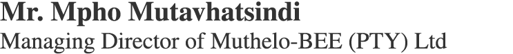 Mr. Mpho Mutavhatsindi Managing Director of Muthelo-BEE (PTY) Ltd