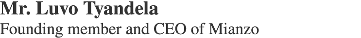 Mr. Luvo Tyandela Founding member and CEO of Mianzo
