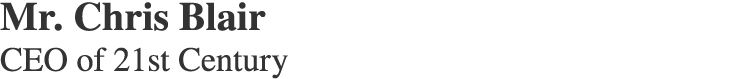 Mr. Chris Blair CEO of 21st Century
