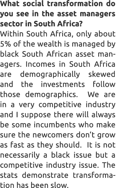 What social transformation do you see in the asset managers sector in South Africa? Within South Africa, only about 5...