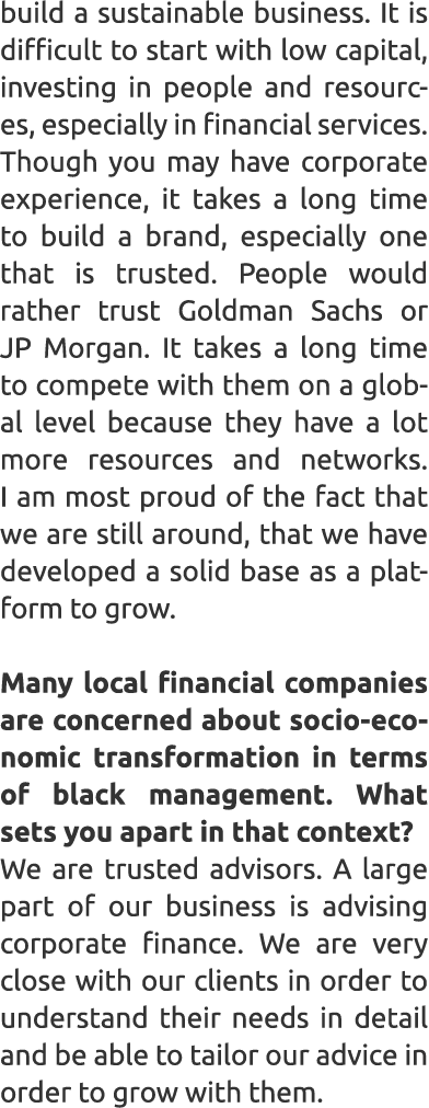 build a sustainable business. It is difficult to start with low capital, investing in people and resources, especiall...