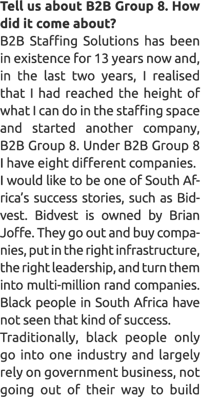 Tell us about B2B Group 8. How did it come about? B2B Staffing Solutions has been in existence for 13 years now and, ...