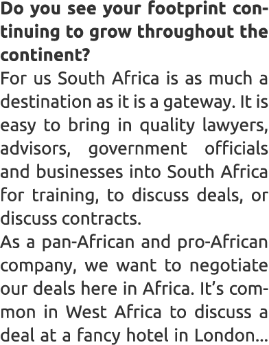 Do you see your footprint continuing to grow throughout the continent? For us South Africa is as much a destination a...
